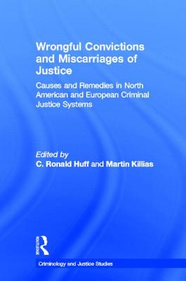 Wrongful Convictions and Miscarriages of Justice: Causes and Remedies in North American and European Criminal Justice Systems (Criminology and Justice Studies)