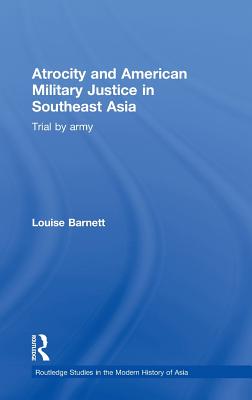 Atrocity and American Military Justice in Southeast Asia; Trial by Army