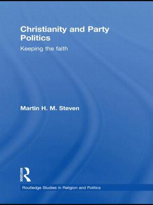 Christianity and Party Politics: Keeping the faith (Routledge Studies in Religion and Politics)