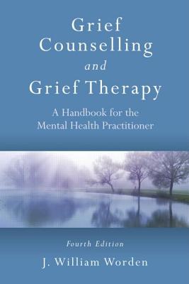 Image for Grief Counselling and Grief Therapy: A Handbook for the Mental Health Practitioner, Fourth Edition