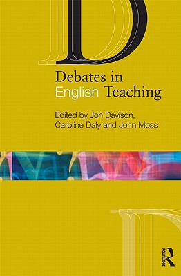 Debates in English Teaching (Debates in Subject Teaching)