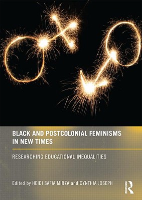 Black and Postcolonial Feminisms in New Times: Researching Educational Inequalities