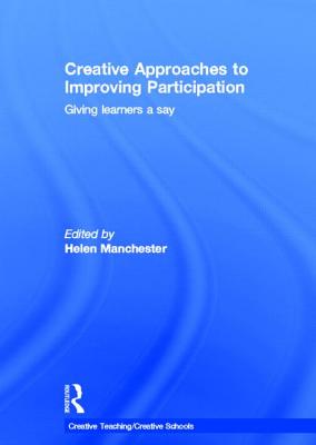 Creative Approaches to Improving Participation: Giving learners a say (Creative Teaching/Creative Schools)