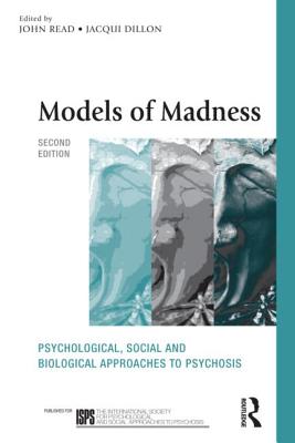 Models of Madness (The International Society for Psychological and Social Approaches to Psychosis Book Series)