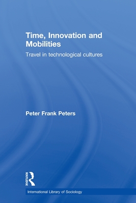 Time, Innovation and Mobilities: Travels in Technological Cultures (International Library of Sociology)
