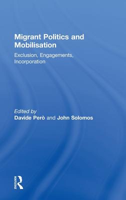 Migrant Politics and Mobilisation: Exclusion, Engagements, Incorporation (Ethnic and Racial Studies)