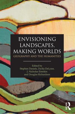 Image for Envisioning Landscapes, Making Worlds: Geography and the Humanities