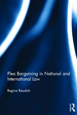 Plea Bargaining in National and International Law: A Comparative Study