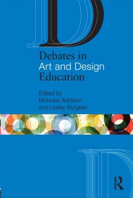 Debates in Art and Design Education (Debates in Subject Teaching)