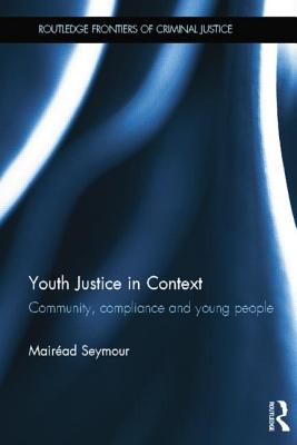 Youth Justice in Context (Routledge Frontiers of Criminal Justice)