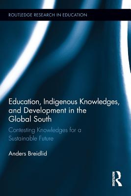 Education, Indigenous Knowledges, and Development in the Global South (Routledge Research in Education)