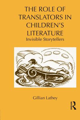 The Role of Translators in Children's Literature: Invisible Storytellers (Children's Literature and Culture)