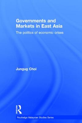 Governments and Markets in East Asia (Routledge Malaysian Studies Series)