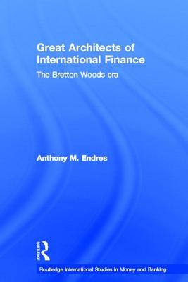 Architects of the International Financial System (Routledge International Studies in Money and Banking) Image for Architects of the International Financial System (Routledge International Studies in Money and Banking)