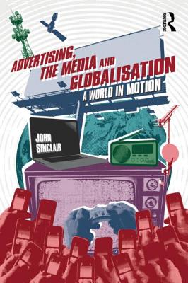 Image for Advertising, the Media and Globalisation: A World in Motion