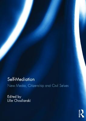 Self-Mediation: New Media, Citizenship and Civil Selves