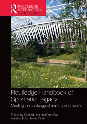 Routledge Handbook of Sport and Legacy: Meeting the Challenge of Major Sports Events (Routledge International Handbooks)