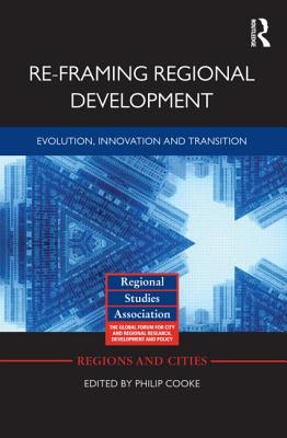 Re-framing Regional Development: Evolution, Innovation and Transition (Regions and Cities)