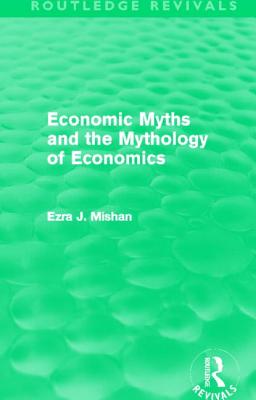 Economic Myths and the Mythology of Economics (Routledge Revivals)
