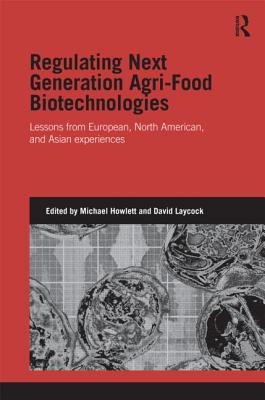 Regulating Next Generation Agri-Food Biotechnologies: Lessons from European, North American and Asian Experiences (Genetics and Society)
