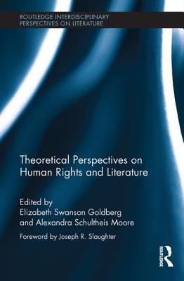 Theoretical Perspectives on Human Rights and Literature (Routledge Interdisciplinary Perspectives on Literature)