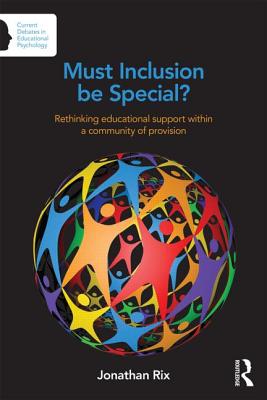Must Inclusion be Special: Rethinking educational support within a community of provision (Current Debates in Educational Psychology)
