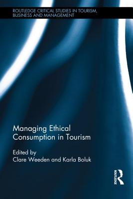 Managing Ethical Consumption in Tourism (Routledge Critical Studies in Tourism, Business and Management)