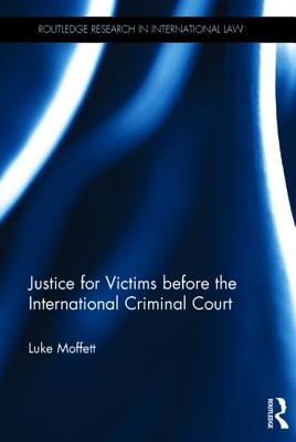 Justice for Victims before the International Criminal Court (Routledge Research in International Law)