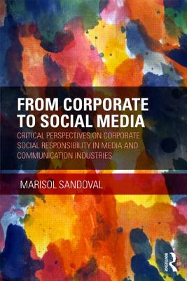 From Corporate to Social Media: Critical Perspectives on Corporate Social Responsibility in Media and Communication Industries (Routledge Advances in Sociology)
