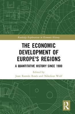 The Economic Development of Europe's Regions: A Quantitative History since 1900 (Routledge Explorations in Economic History)
