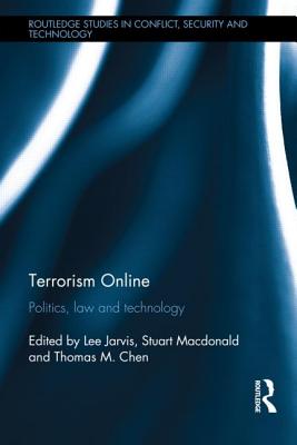Terrorism Online: Politics, Law and Technology (Routledge Studies in Conflict, Security and Technology)