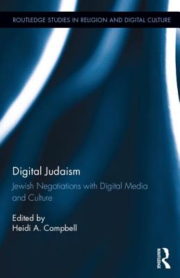 Digital Judaism: Jewish Negotiations with Digital Media and Culture (Routledge Studies in Religion and Digital Culture)