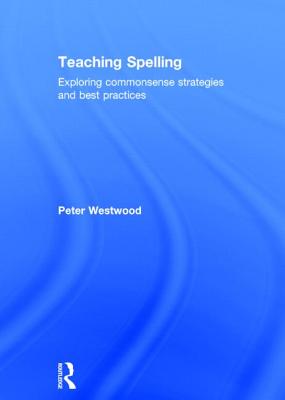 Teaching Spelling: Exploring commonsense strategies and best practices