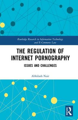 The Regulation of Internet Pornography: Issues and Challenges (Routledge Research in Information Technology and E-Commerce Law)