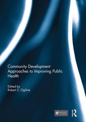 Community Development Approaches to Improving Public Health (Community Development - Current Issues Series)