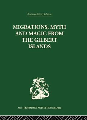 Migrations, Myth and Magic from the Gilbert Islands: Early Writings of Sir Arthur Grimble