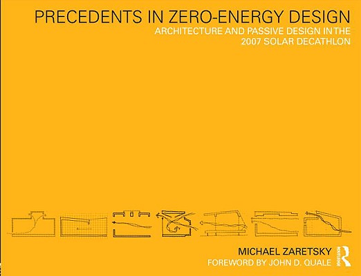 Precedents in Zero-Energy Design: Architecture and Passive Design in the 2007 Solar Decathlon
