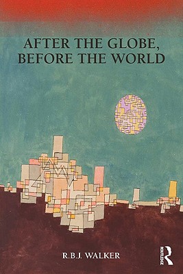 After the Globe, Before the World (Global Horizons)