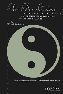 For the Living: Coping, Caring and Communicating with the Terminally Ill (Death, Value and Meaning Series)
