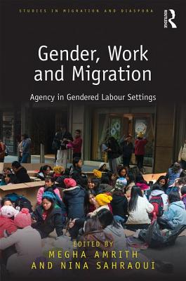 Gender, Work and Migration: Agency in Gendered Labour Settings (Studies in Migration and Diaspora)