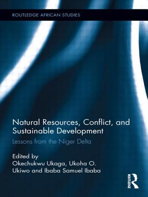 Natural Resources, Conflict, and Sustainable Development: Lessons from the Niger Delta (Routledge African Studies)