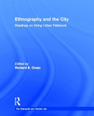 Ethnography and the City: Readings on Doing Urban Fieldwork (The Metropolis and Modern Life)