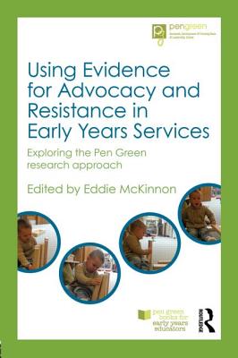 Using Evidence for Advocacy and Resistance in Early Years Services (Pen Green Books for Early Years Educators)