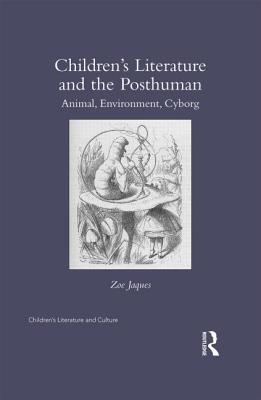 Children's Literature and the Posthuman: Animal, Environment, Cyborg (Children's Literature and Culture) Image for Children's Literature and the Posthuman: Animal, Environment, Cyborg (Children's Literature and Culture)