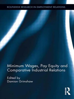 Minimum Wages, Pay Equity, and Comparative Industrial Relations (Routledge Research in Employment Relations)