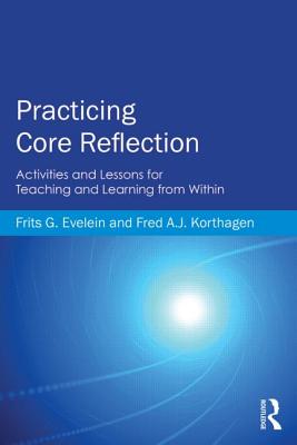 Practicing Core Reflection: Activities and Lessons for Teaching and Learning from Within Image for Practicing Core Reflection: Activities and Lessons for Teaching and Learning from Within