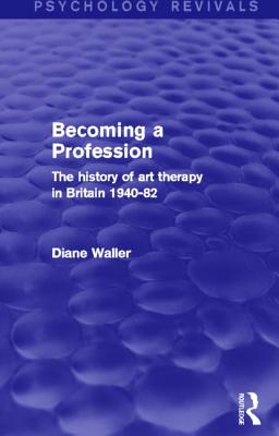 Becoming a Profession: the History of Art Therapy in Britain 1940-82
