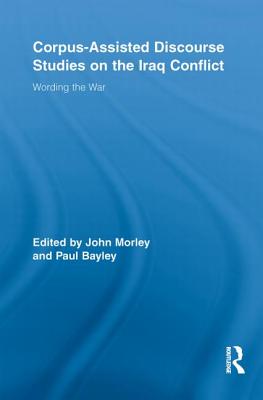 Corpus-Assisted Discourse Studies on the Iraq Conflict (Routledge Advances in Corpus Linguistics)