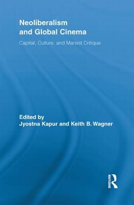 Neoliberalism and Global Cinema (Routledge Advances in Film Studies)