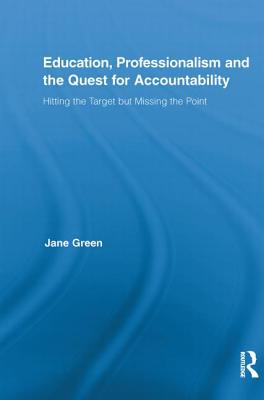 Education, Professionalism, and the Quest for Accountability (Routledge International Studies in the Philosophy of Education)